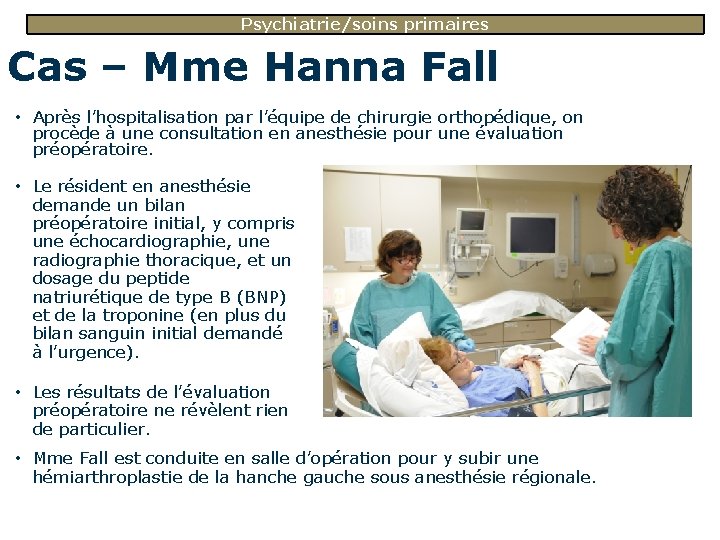 Psychiatrie/soins primaires Cas – Mme Hanna Fall • Après l’hospitalisation par l’équipe de chirurgie