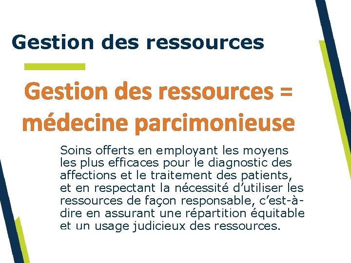 Gestion des ressources = médecine parcimonieuse Soins offerts en employant les moyens les plus