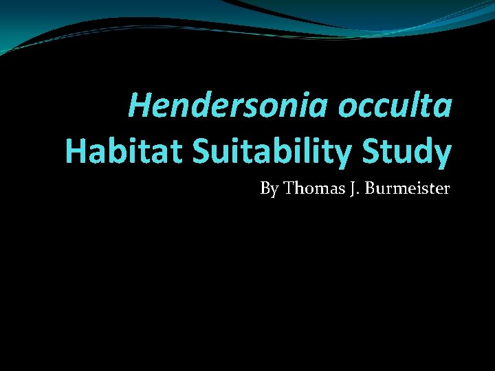 Hendersonia occulta Habitat Suitability Study By Thomas J. Burmeister 