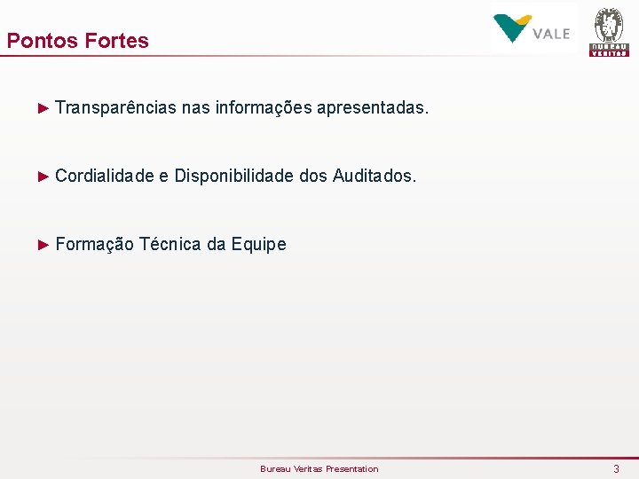 Pontos Fortes ► Transparências nas informações apresentadas. ► Cordialidade e Disponibilidade dos Auditados. ►