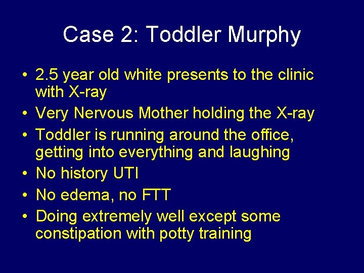 Case 2: Toddler Murphy • 2. 5 year old white presents to the clinic