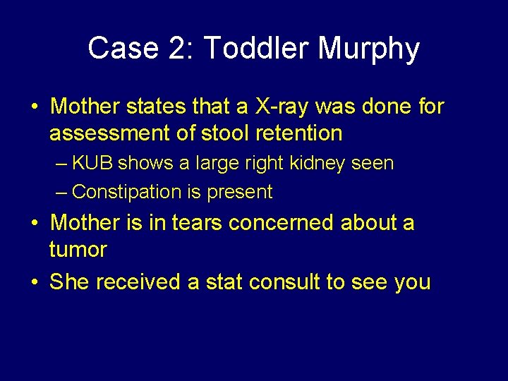 Case 2: Toddler Murphy • Mother states that a X-ray was done for assessment