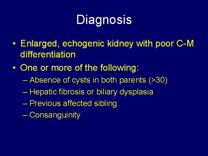 Diagnosis • Enlarged, echogenic kidney with poor C-M differentiation • One or more of