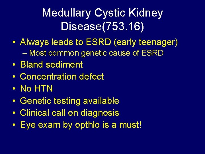 Medullary Cystic Kidney Disease(753. 16) • Always leads to ESRD (early teenager) – Most