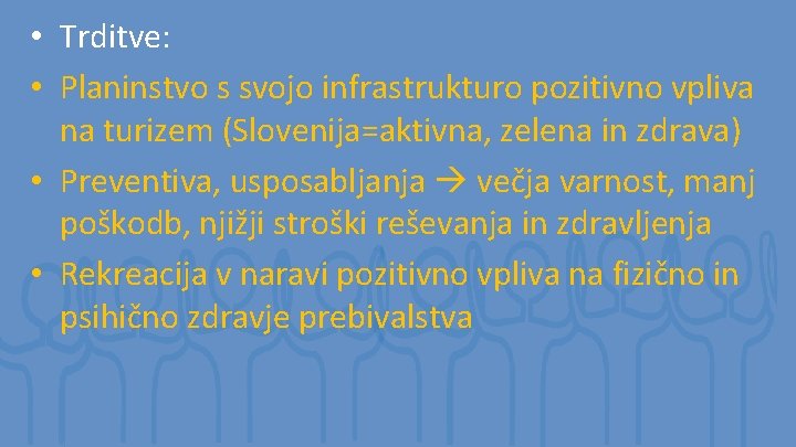  • Trditve: • Planinstvo s svojo infrastrukturo pozitivno vpliva na turizem (Slovenija=aktivna, zelena