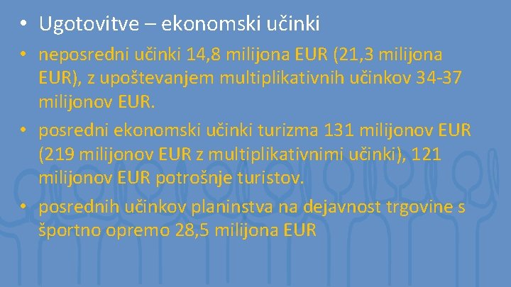  • Ugotovitve – ekonomski učinki • neposredni učinki 14, 8 milijona EUR (21,