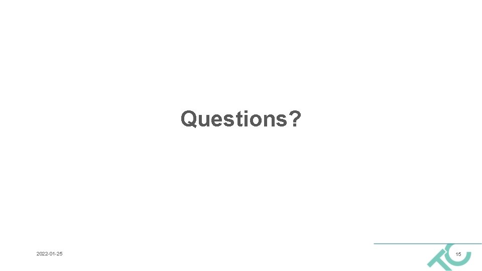 Questions? 2022 -01 -25 15 