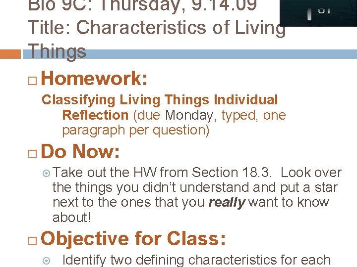 Bio 9 C: Thursday, 9. 14. 09 Title: Characteristics of Living Things Homework: Classifying