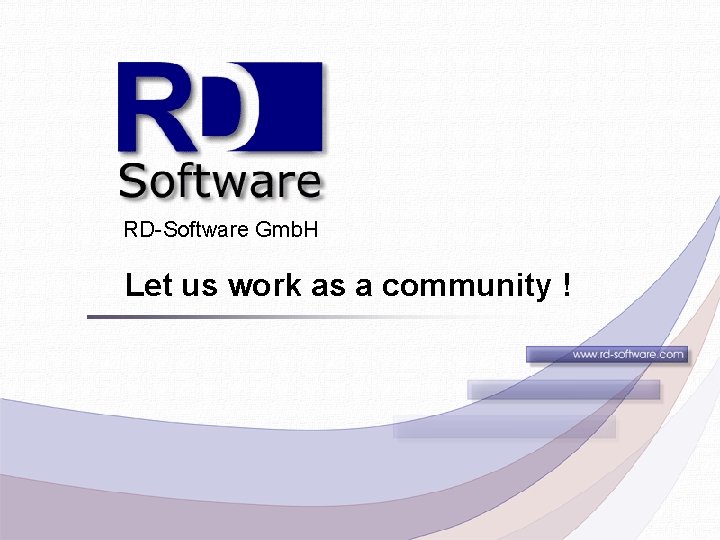 RD-Software Gmb. H Let us work as a community ! 