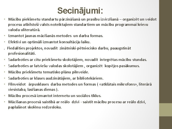 Secinājumi: • Mācību piekšmetu standartu pārzināšanā un prasību izvirzīšanā – organizēt un veidot procesu