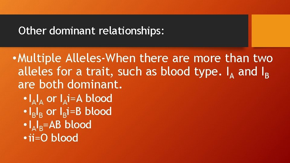 Other dominant relationships: • Multiple Alleles-When there are more than two alleles for a