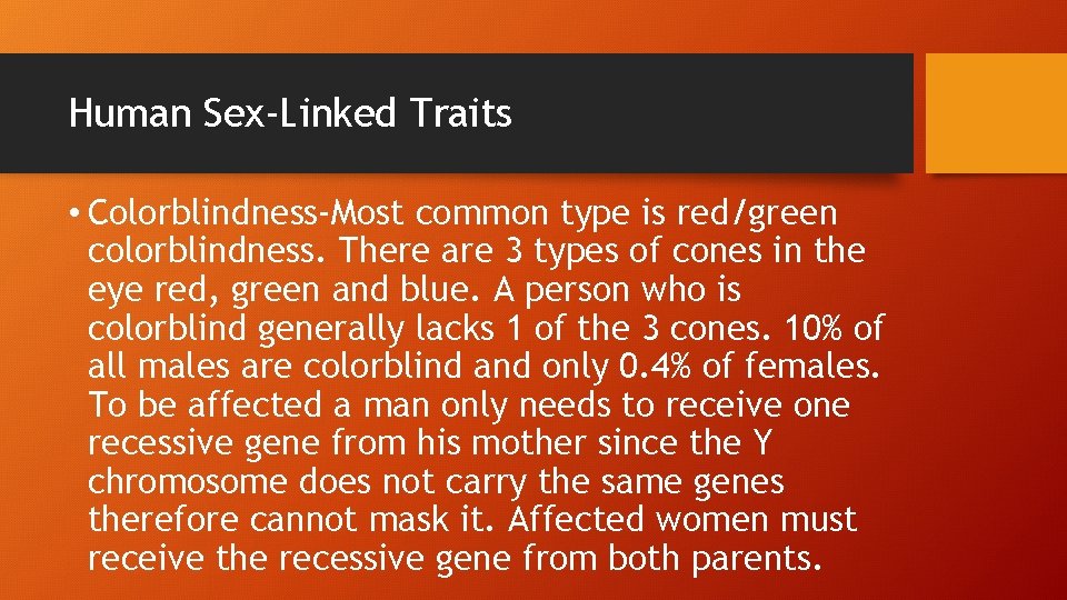 Human Sex-Linked Traits • Colorblindness-Most common type is red/green colorblindness. There are 3 types