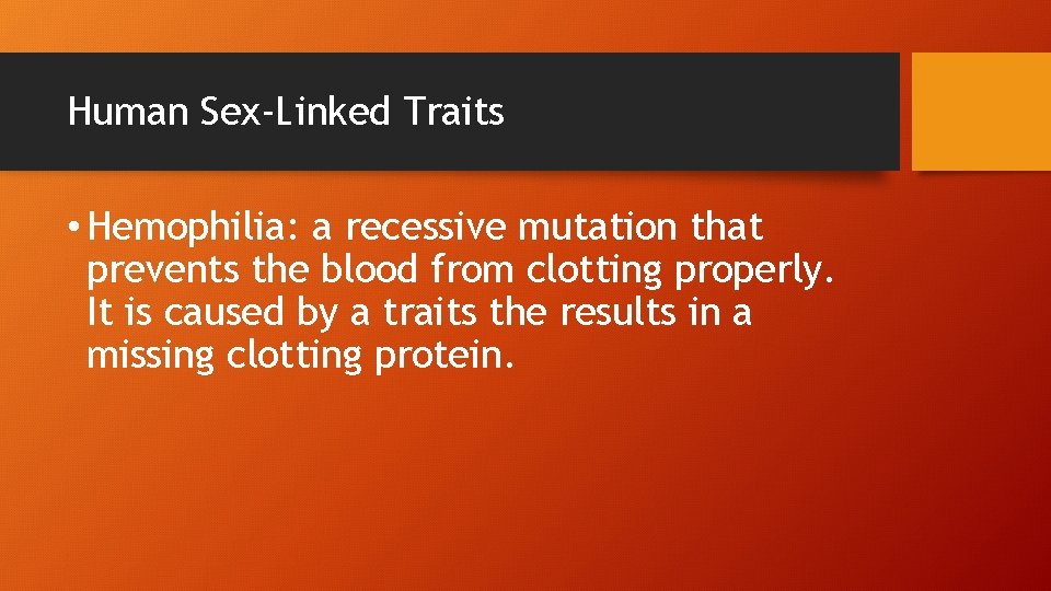 Human Sex-Linked Traits • Hemophilia: a recessive mutation that prevents the blood from clotting