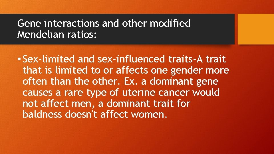 Gene interactions and other modified Mendelian ratios: • Sex-limited and sex-influenced traits-A trait that