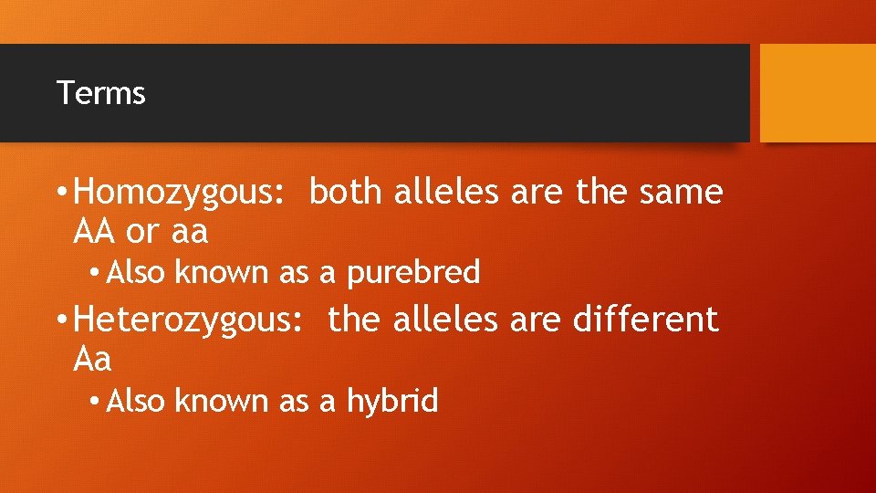 Terms • Homozygous: both alleles are the same AA or aa • Also known