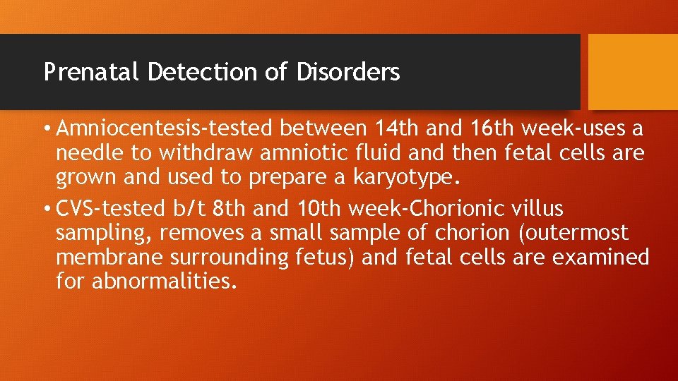 Prenatal Detection of Disorders • Amniocentesis-tested between 14 th and 16 th week-uses a