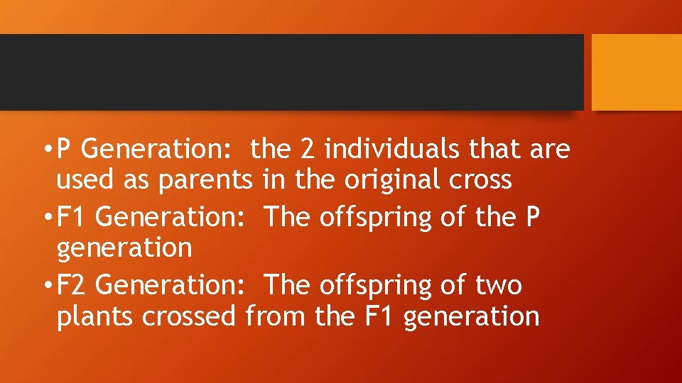  • P Generation: the 2 individuals that are used as parents in the