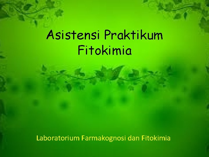 Asistensi Praktikum Fitokimia Laboratorium Farmakognosi dan Fitokimia 