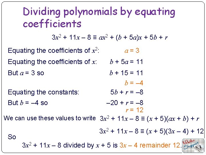 Dividing polynomials by equating coefficients 3 x 2 + 11 x – 8 ≡