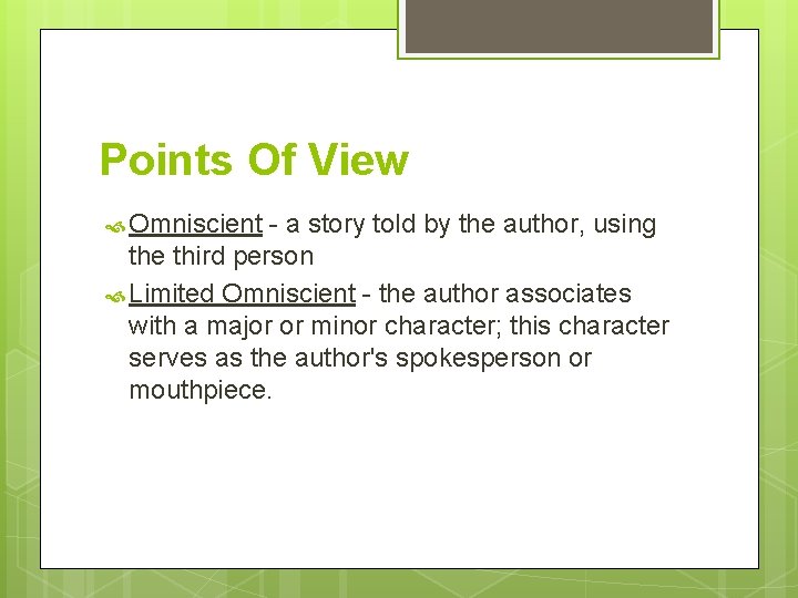 Points Of View Omniscient - a story told by the author, using the third