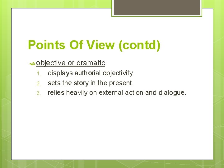 Points Of View (contd) objective 1. 2. 3. or dramatic displays authorial objectivity. sets