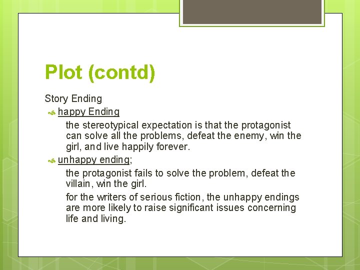 Plot (contd) Story Ending happy Ending the stereotypical expectation is that the protagonist can
