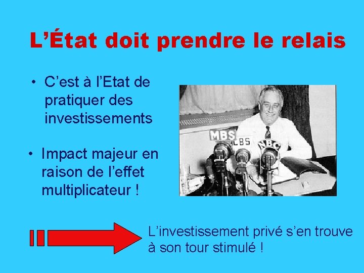 L’État doit prendre le relais • C’est à l’Etat de pratiquer des investissements •