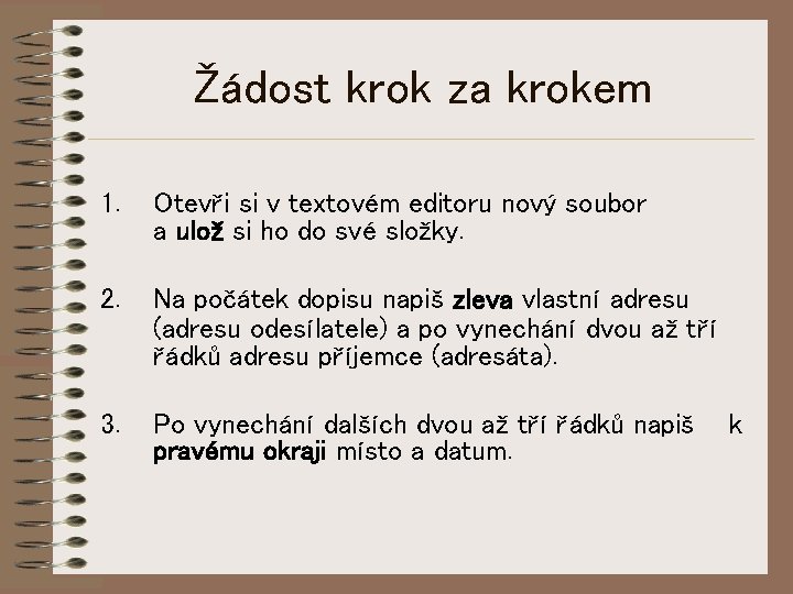 Žádost krok za krokem 1. Otevři si v textovém editoru nový soubor a ulož