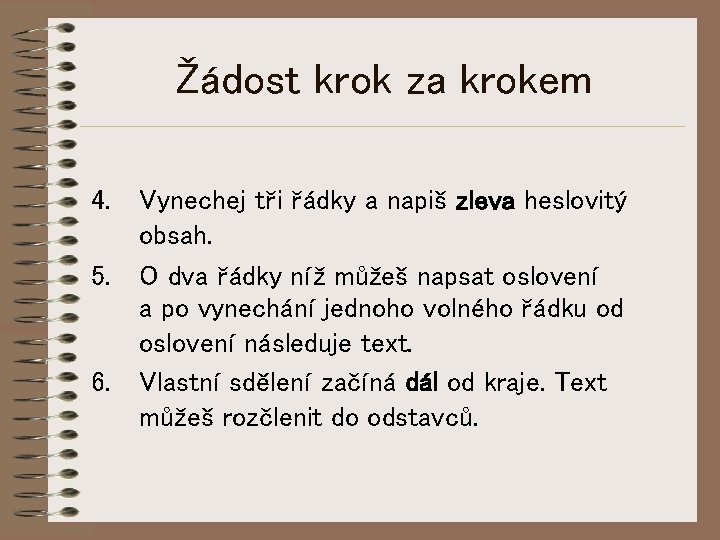 Žádost krok za krokem 4. Vynechej tři řádky a napiš zleva heslovitý obsah. 5.