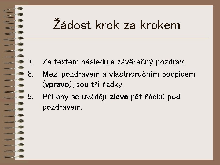 Žádost krok za krokem 7. Za textem následuje závěrečný pozdrav. 8. Mezi pozdravem a