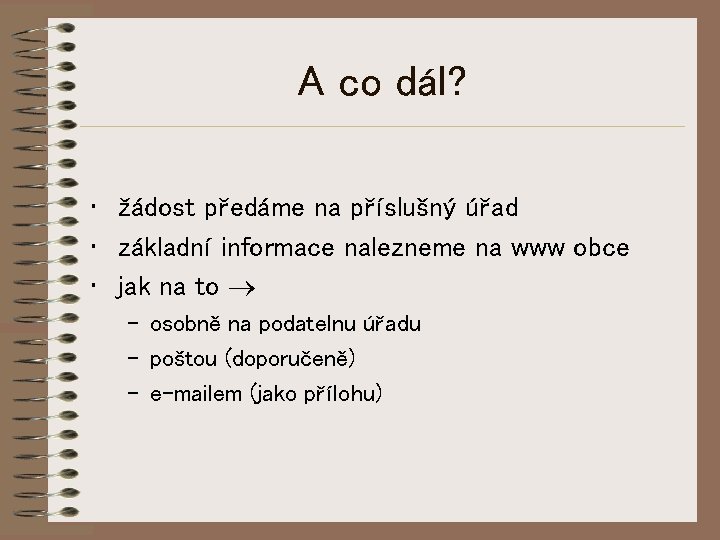 A co dál? • žádost předáme na příslušný úřad • základní informace nalezneme na