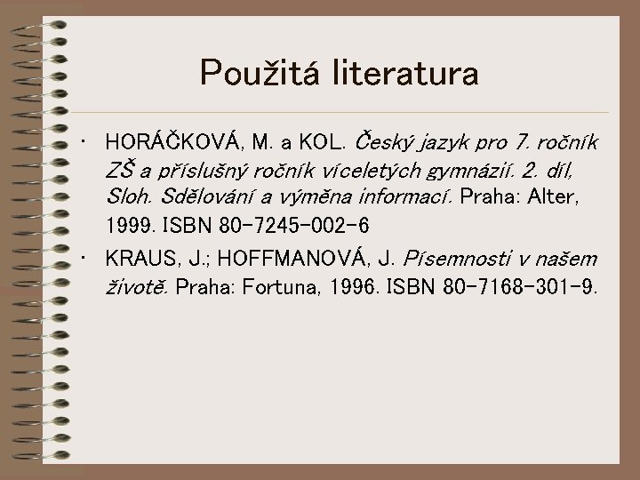 Použitá literatura • HORÁČKOVÁ, M. a KOL. Český jazyk pro 7. ročník ZŠ a