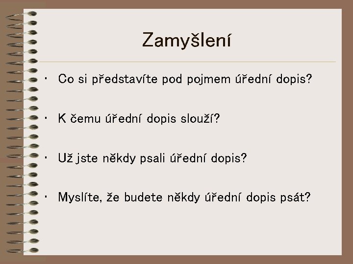 Zamyšlení • Co si představíte pod pojmem úřední dopis? • K čemu úřední dopis