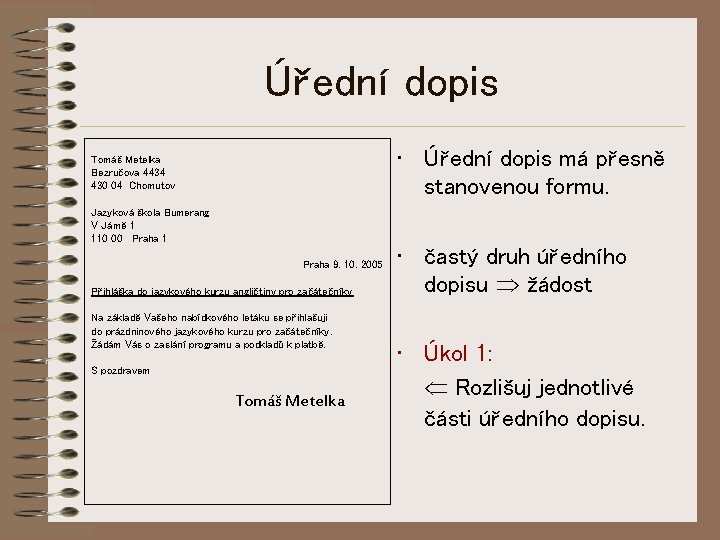 Úřední dopis • Úřední dopis má přesně stanovenou formu. Tomáš Metelka Bezručova 4434 430