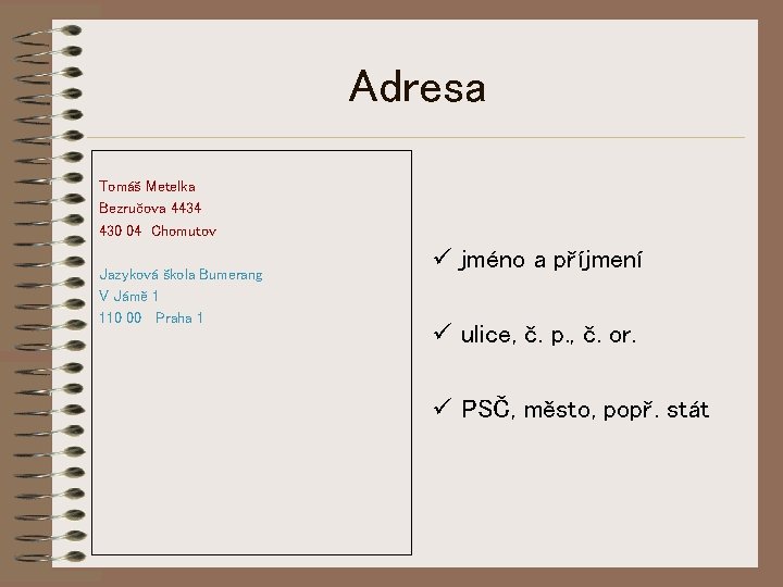 Adresa Tomáš Metelka Bezručova 4434 430 04 Chomutov Jazyková škola Bumerang V Jámě 1