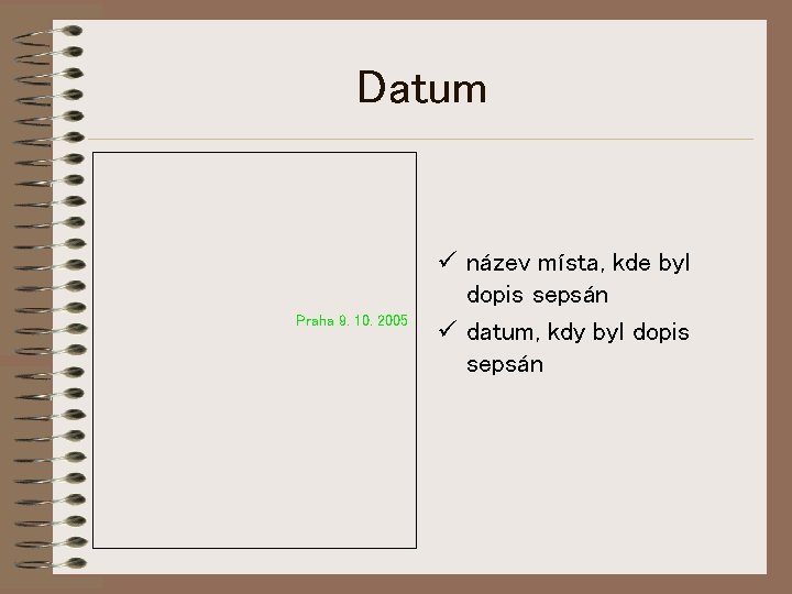 Datum Praha 9. 10. 2005 ü název místa, kde byl dopis sepsán ü datum,
