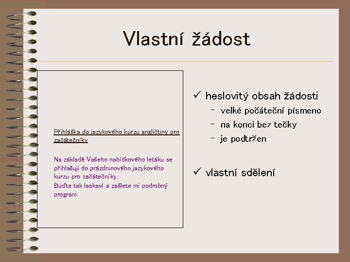 Vlastní žádost ü heslovitý obsah žádosti Přihláška do jazykového kurzu angličtiny pro začátečníky Na