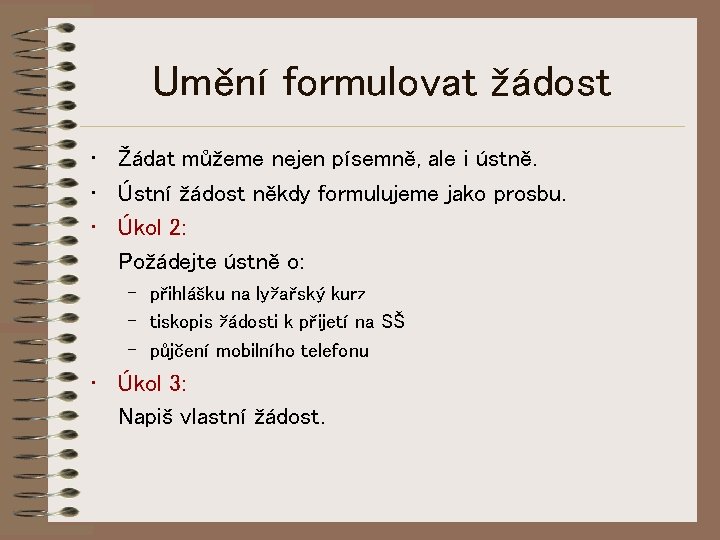 Umění formulovat žádost • Žádat můžeme nejen písemně, ale i ústně. • Ústní žádost