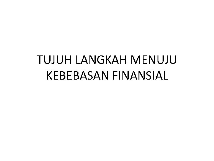 TUJUH LANGKAH MENUJU KEBEBASAN FINANSIAL 