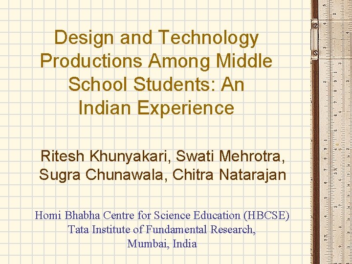 Design and Technology Productions Among Middle School Students: An Indian Experience Ritesh Khunyakari, Swati Design and Technology Productions Among Middle School Students: An Indian Experience Ritesh Khunyakari, Swati
