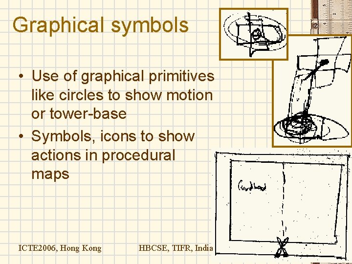 Graphical symbols • Use of graphical primitives like circles to show motion or tower-base Graphical symbols • Use of graphical primitives like circles to show motion or tower-base