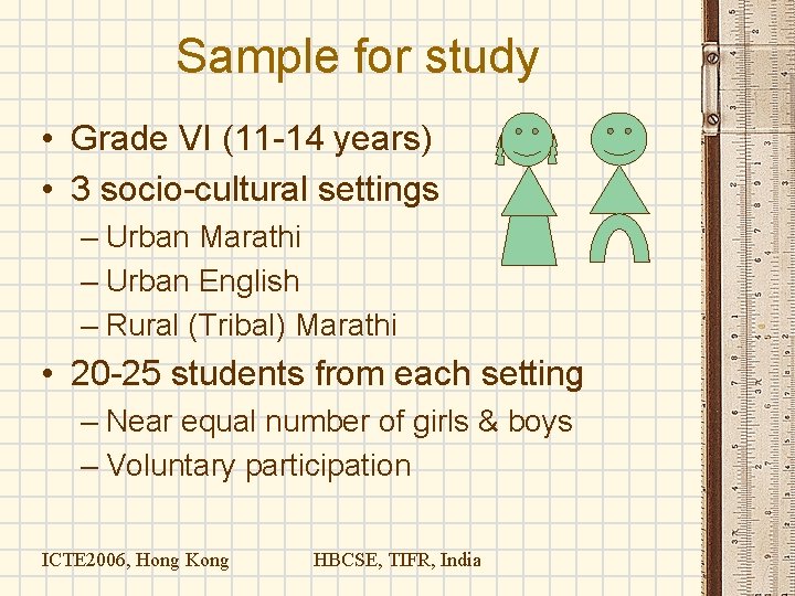 Sample for study • Grade VI (11 -14 years) • 3 socio-cultural settings – Sample for study • Grade VI (11 -14 years) • 3 socio-cultural settings –