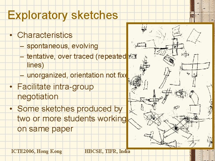 Exploratory sketches • Characteristics – spontaneous, evolving – tentative, over traced (repeated lines) – Exploratory sketches • Characteristics – spontaneous, evolving – tentative, over traced (repeated lines) –