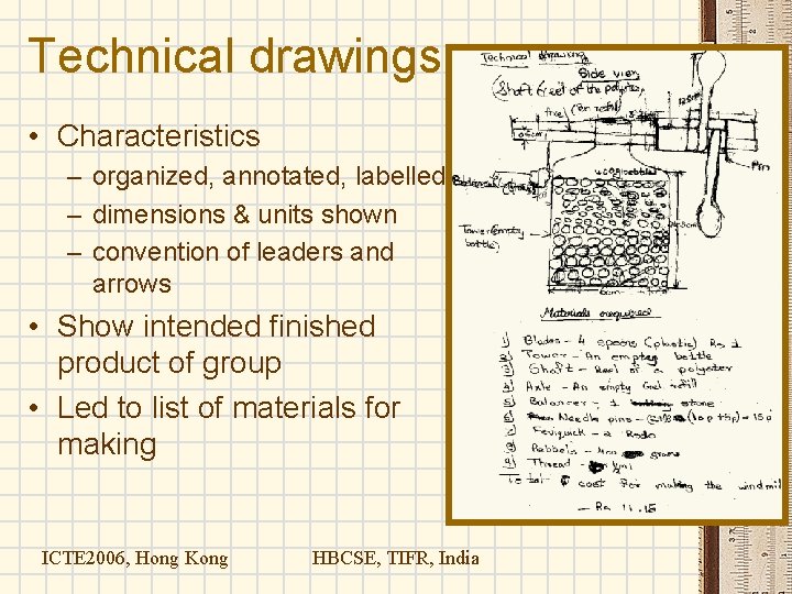 Technical drawings • Characteristics – organized, annotated, labelled – dimensions & units shown – Technical drawings • Characteristics – organized, annotated, labelled – dimensions & units shown –