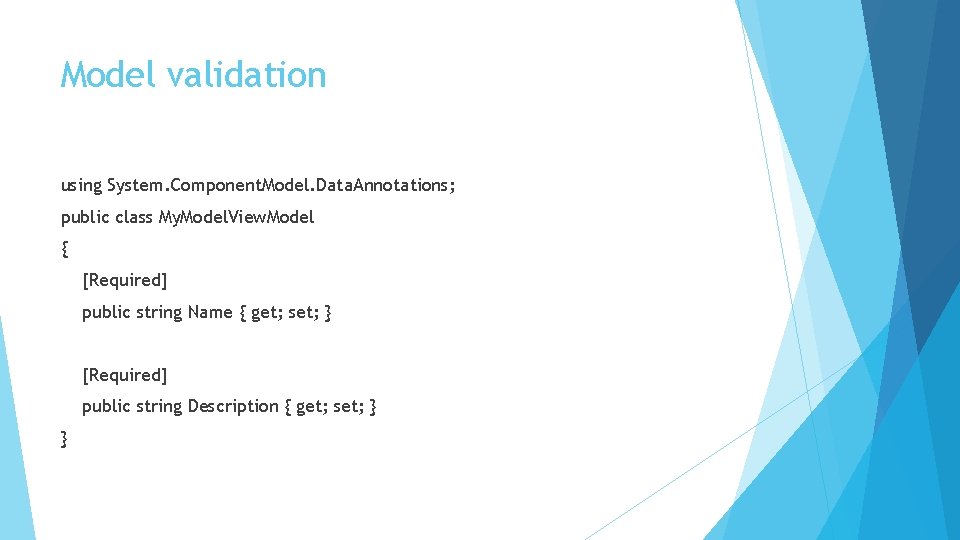 Model validation using System. Component. Model. Data. Annotations; public class My. Model. View. Model