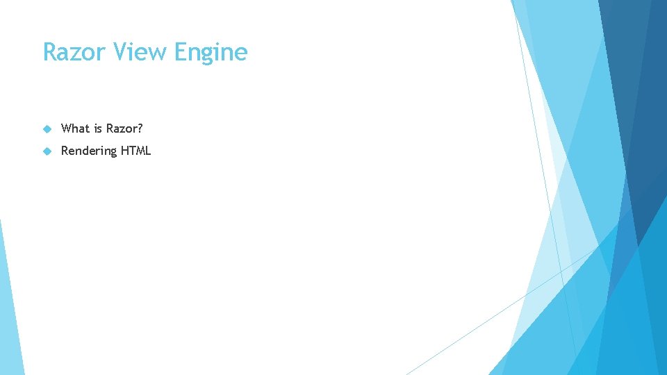 Razor View Engine What is Razor? Rendering HTML 