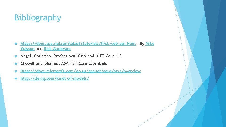 Bibliography https: //docs. asp. net/en/latest/tutorials/first-web-api. html - By Mike Wasson and Rick Anderson Nagel,