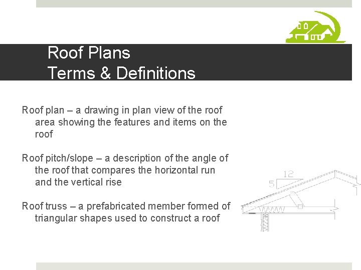 Roof Plans Terms & Definitions Roof plan – a drawing in plan view of