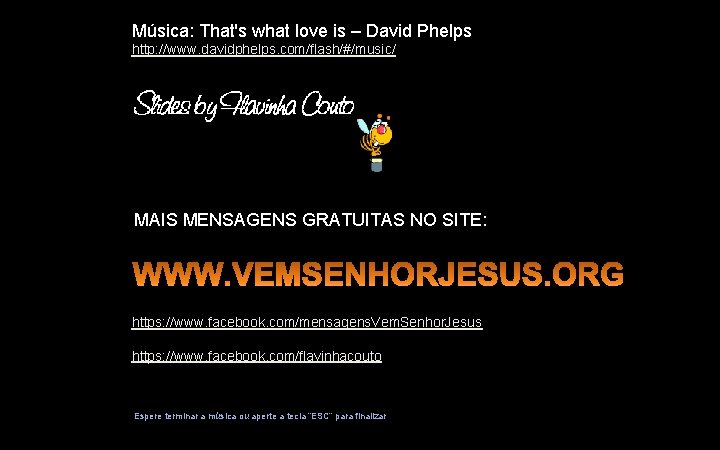 Música: That's what love is – David Phelps http: //www. davidphelps. com/flash/#/music/ MAIS MENSAGENS