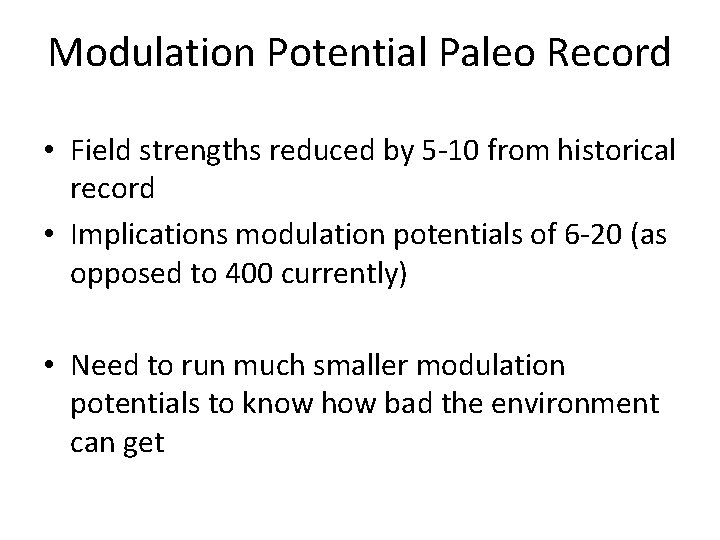 Modulation Potential Paleo Record • Field strengths reduced by 5 -10 from historical record